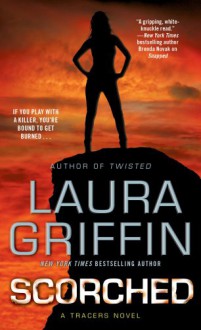 Scorched: A Tracers Novel - Laura Griffin