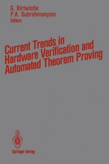 Current Trends in Hardware Verification and Automated Theorem Proving - Graham Birtwistle, P. a. Subrahmanyam