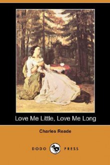 Love Me Little, Love Me Long (Dodo Press) - Charles Reade