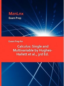 Exam Prep for Calculus: Single and Multivariable by Hughes-Hallett et al., 3rd Ed - Et Al Hughes-Hallett Et Al, MznLnx