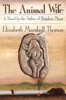 The Animal Wife - Elizabeth Marshall Thomas