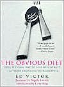 The Obvious Diet: Your Personal Way to Lose Weight Fast Without Changing Your Lifestyle - Ed Victor, Larry King, Nigella Lawson