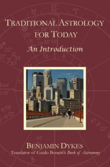 Traditional Astrology for Today: An Introduction - Benjamin N. Dykes