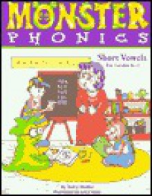 Monster Phonics Short Vowels: Short Vowels for Grades K-1 - Vicky Shiotsu, Lucy Helle