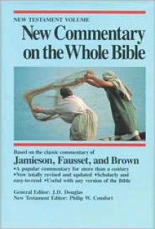 New Commentary on the Whole Bible: Based on the Classic Commentary of Jamieson, Fausset, and Brown - Philip W. Comfurt, Philip Wesley Comfort, Philip W. Comfurt