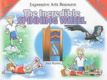 The Incredible Spinning Wheel [With CD (Audio)] - Ann Bryant