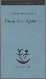 Vita di Samuel Johnson - Giorgio Manganelli, Salvatore Silvano Nigro