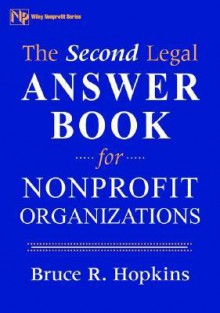 The Second Legal Answer Book for Nonprofit Organizations (Wiley Nonprofit Law, Finance and Management Series) - Bruce R. Hopkins