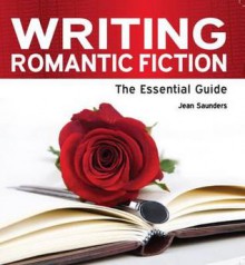 Writing Romantic Fiction: The Essential Guide - Jean Saunders