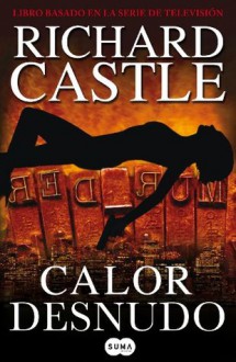 Calor desnudo (Spanish Edition) - Richard Castle