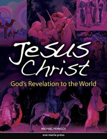 Jesus Christ: God's Revelation to the World - Michael Pennock