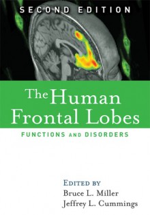 The Human Frontal Lobes: Functions and Disorders - Bruce L. Miller, Jeffrey L. Cummings