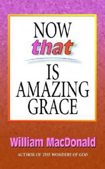 Now That's Amazing Grace - William MacDonald