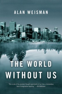 The World Without Us - Alan Weisman