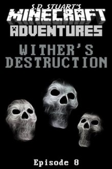 Wither's Destruction (Minecraft Adventures) - Steve DeWinter, S.D. Stuart, Minecraft Novels, Minecraft Books