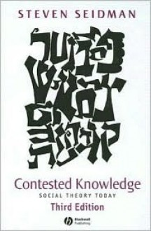 Contested Knowledge: Social Theory Today - Steven Seidman