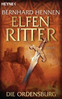 Die Ordensburg: Elfenritter 1 - Roman (German Edition) - Bernhard Hennen