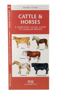 Cattle & Horses: A Simplified Visual Guide to Familiar Breeds - James Kavanagh, Raymond Leung