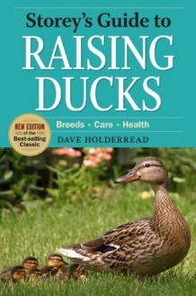 Storey's Guide to Raising Ducks, 2nd Edition - Dave Holderread