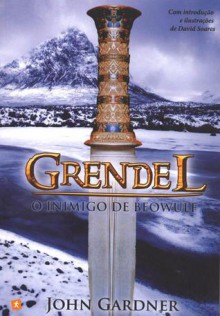 Grendel: O Inimigo de Beowulf - John Gardner, Luís Rodrigues, David Soares