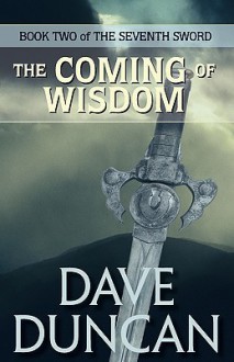 The Coming of Wisdom - Dave Duncan