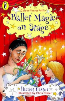 Ballet Magic on Stage (2 (Colour Young Puffin) - Harriet Castor