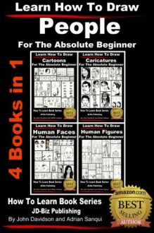 Learn How To Draw People - 4 Books in 1 - For the Absolute Beginner (Learn to Draw) - John Davidson, Adrian Sanqui