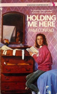 Holding Me Here - Pam Conrad