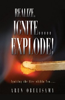 Realize, Ignite.....Explode! - Arun Obulisamy