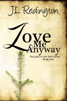 Love Me Anyway (Passions in the Park) - JL Redington