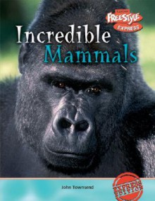 Incredible Mammals - John Townsend