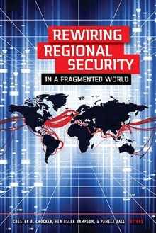 Rewiring Regional Security in a Fragmented World - Chester A. Crocker, Fen Osler Hampson, Pamela Aall