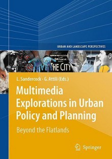 Multimedia Explorations in Urban Policy and Planning: Beyond the Flatlands - Leonie Sandercock, Giovanni Attili