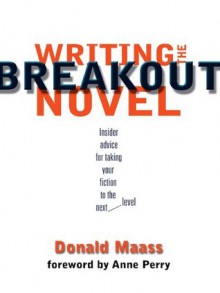 Writing the Breakout Novel - Donald Maass