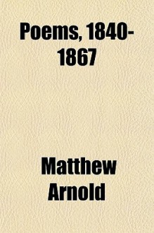 The Poems of Matthew Arnold, 1840-1867 - Matthew Arnold, A.T. Quiller-Couch