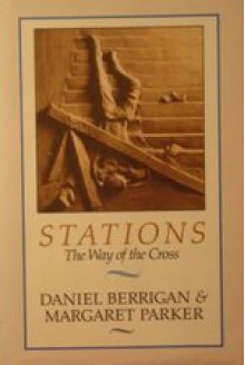 Stations: The Way of the Cross - Daniel Berrigan, Margaret Parker