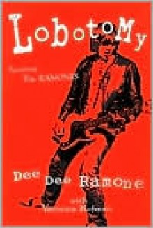 Lobotomy: Surviving the Ramones - Dee Dee Ramone, Legs McNeil, Veronica Kofman