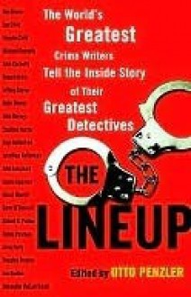 The Lineup: The World's Greatest Crime Writers Tell the Inside Story of Their Greatest Detectives - Otto Penzler