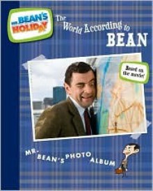 The World According to Bean: Mr. Bean's Photo Album - Rebecca McCarthy