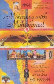 Motoring With Mohammed: Journeys To The Yemen And The Red Sea - Eric Hansen