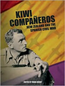 Kiwi Companeros: New Zealand and the Spanish Civil War - Mark Derby, Labour History Project Staff