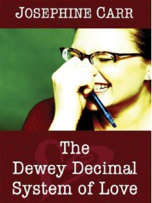 The Dewey Decimal System Of Love - Josephine Carr