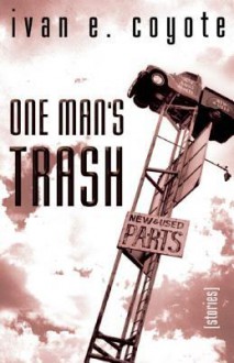 One Man's Trash: Stories - Ivan E. Coyote