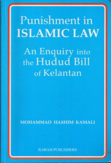 Punishment in Islamic Law, An Enquiry into the Hudud Bill of Kelantan - Mohammad Hashim Kamali