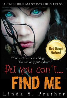 Bet you can't... FIND ME (Catherine Mans' Suspense) - Linda S. Prather, Rosemary Fifield