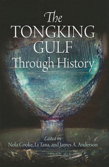 The Tongking Gulf Through History - Nola Cooke, Tana Li, James A. Anderson