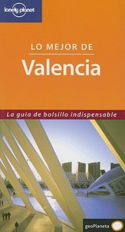 Lonely Planet Lo Mejor de Valencia - Lonely Planet, Damien Simonis