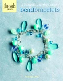 Bead Bracelets: 15 beautiful jewelry designs - Susan Beal