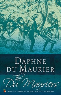 The Du Mauriers (Virago Modern Classics) - Daphne du Maurier, Michael Holroyd