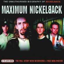 Maximum Nickelback: The Unauthorised Biography of Nickelback - Ben Graham, Sian Jones